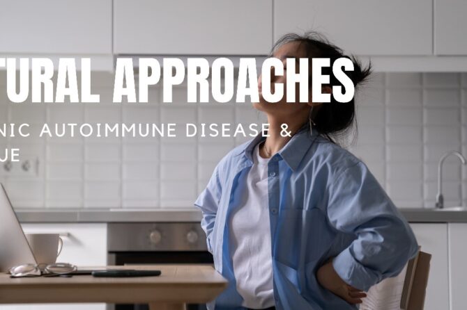 11 Natural Approaches to Treat Chronic Autoimmune Disease and Fatigue: